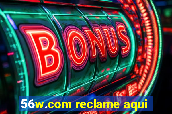 56w.com reclame aqui